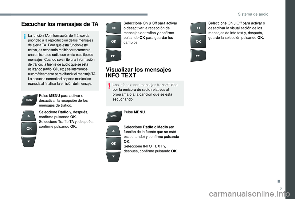 CITROEN C-ELYSÉE 2022 Manuales de Empleo (in Spanish) 3
Escuchar los mensajes de TA
La función TA (Información de Tráfico) da
prioridad a la reproducción de los mensajes
de alerta TA. Para que esta función esté
activa, es necesario recibir corre CITROEN C-ELYSÉE 2022 Manuales de Empleo (in Spanish) 3
Escuchar los mensajes de TA
La función TA (Información de Tráfico) da
prioridad a la reproducción de los mensajes
de alerta TA. Para que esta función esté
activa, es necesario recibir corre