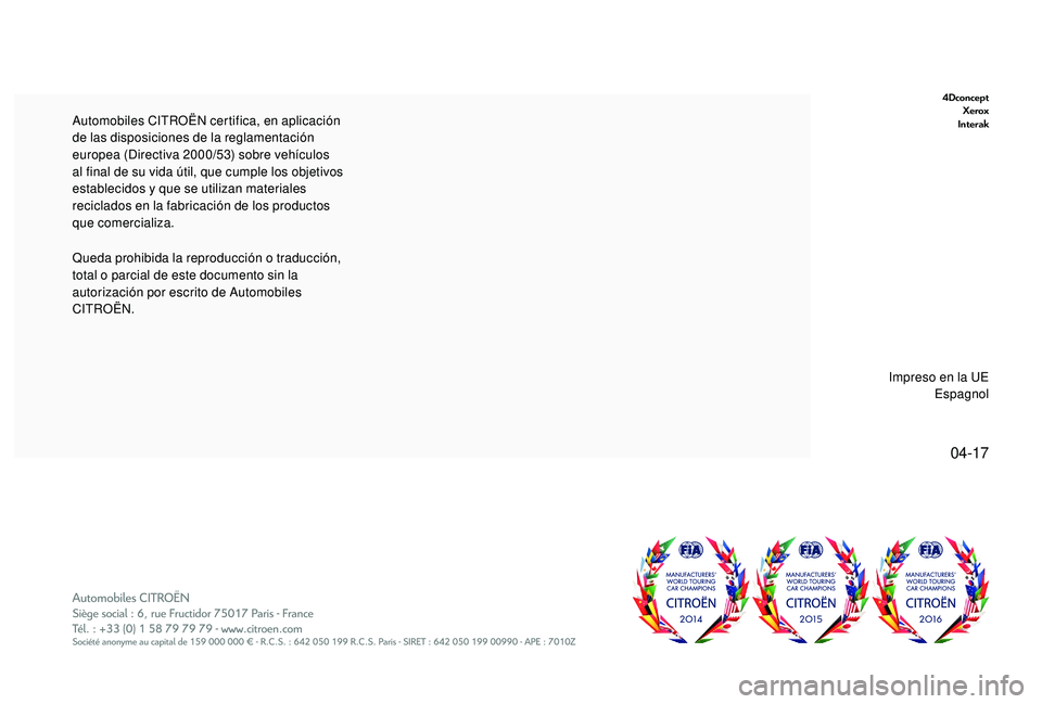 CITROEN C-ELYSÉE 2022 Manuales de Empleo (in Spanish) 04-17
4DconceptXerox
Interak
Queda prohibida la reproducción o traducción,
total o parcial de este documento sin la
autorización por escrito de Automobiles
CITROËN. Automobiles CITROËN certifi CITROEN C-ELYSÉE 2022 Manuales de Empleo (in Spanish) 04-17
4DconceptXerox
Interak
Queda prohibida la reproducción o traducción,
total o parcial de este documento sin la
autorización por escrito de Automobiles
CITROËN. Automobiles CITROËN certifi