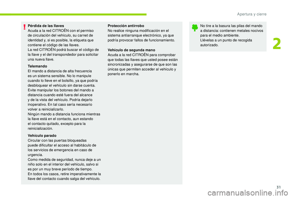 CITROEN C-ELYSÉE 2022 Manuales de Empleo (in Spanish) 31
Pérdida de las llaves
Acuda a la red CITROËN con el permiso
de circulación del vehÃculo, su carnet de
identidad y, si es posible, la etiqueta que
contiene el código de las llaves.
La red CI CITROEN C-ELYSÉE 2022 Manuales de Empleo (in Spanish) 31
Pérdida de las llaves
Acuda a la red CITROËN con el permiso
de circulación del vehÃculo, su carnet de
identidad y, si es posible, la etiqueta que
contiene el código de las llaves.
La red CI