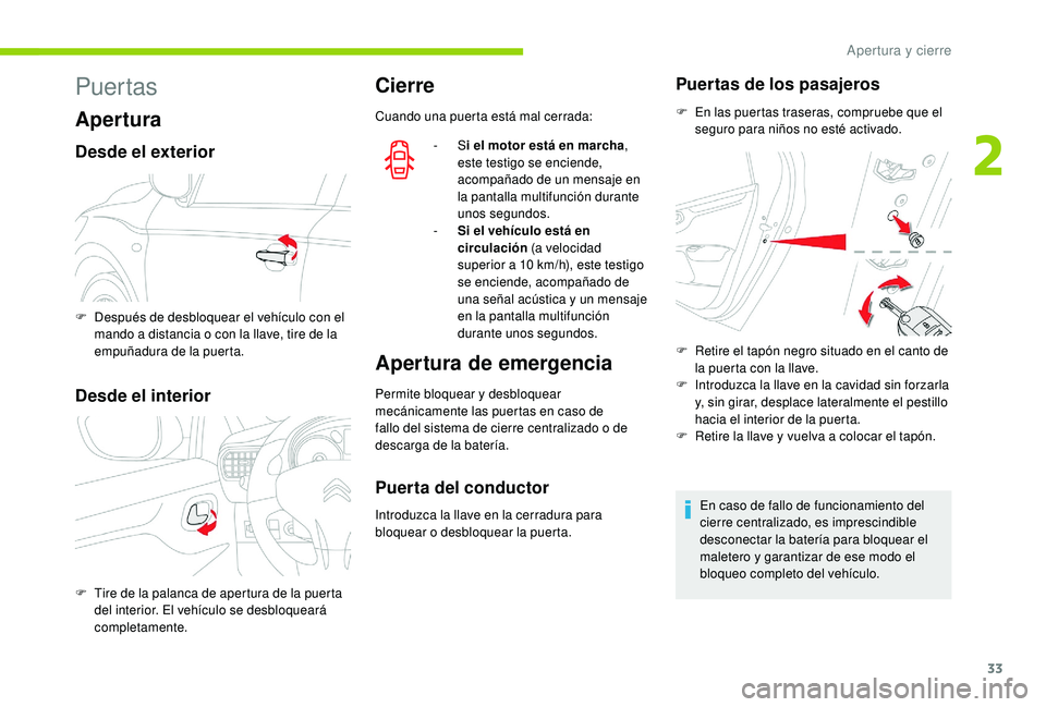 CITROEN C-ELYSÉE 2022 Manuales de Empleo (in Spanish) 33
Puertas
Apertura
Desde el exterior
Desde el interior
Cierre
Cuando una puerta está mal cerrada:- Si el motor está en marcha ,
este testigo se enciende,
acompañado de un mensaje en
la pantal CITROEN C-ELYSÉE 2022 Manuales de Empleo (in Spanish) 33
Puertas
Apertura
Desde el exterior
Desde el interior
Cierre
Cuando una puerta está mal cerrada:- Si el motor está en marcha ,
este testigo se enciende,
acompañado de un mensaje en
la pantal