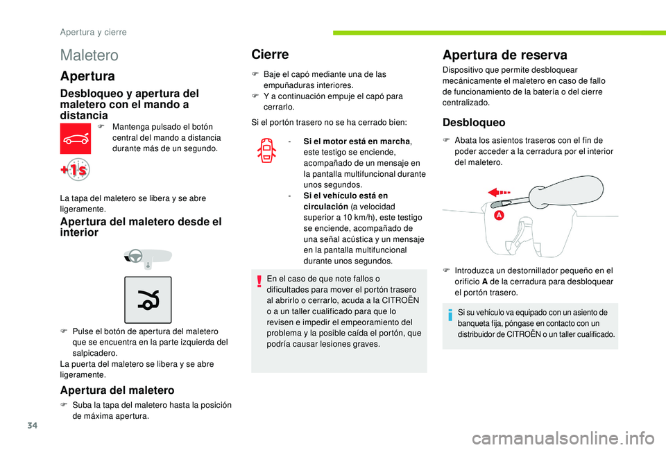 CITROEN C-ELYSÉE 2022 Manuales de Empleo (in Spanish) 34
Maletero
Apertura
Desbloqueo y apertura del
maletero con el mando a
distancia
F Mantenga pulsado el botón central del mando a distancia
durante más de un segundo.
La tapa del maletero se liber CITROEN C-ELYSÉE 2022 Manuales de Empleo (in Spanish) 34
Maletero
Apertura
Desbloqueo y apertura del
maletero con el mando a
distancia
F Mantenga pulsado el botón central del mando a distancia
durante más de un segundo.
La tapa del maletero se liber