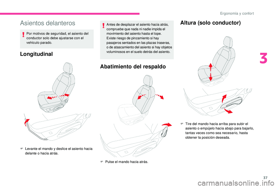CITROEN C-ELYSÉE 2022 Manuales de Empleo (in Spanish) 37
Asientos delanteros
Por motivos de seguridad, el asiento del
conductor solo debe ajustarse con el
vehÃculo parado.
Longitudinal
Antes de desplazar el asiento hacia atrás,
compruebe que nada ni CITROEN C-ELYSÉE 2022 Manuales de Empleo (in Spanish) 37
Asientos delanteros
Por motivos de seguridad, el asiento del
conductor solo debe ajustarse con el
vehÃculo parado.
Longitudinal
Antes de desplazar el asiento hacia atrás,
compruebe que nada ni