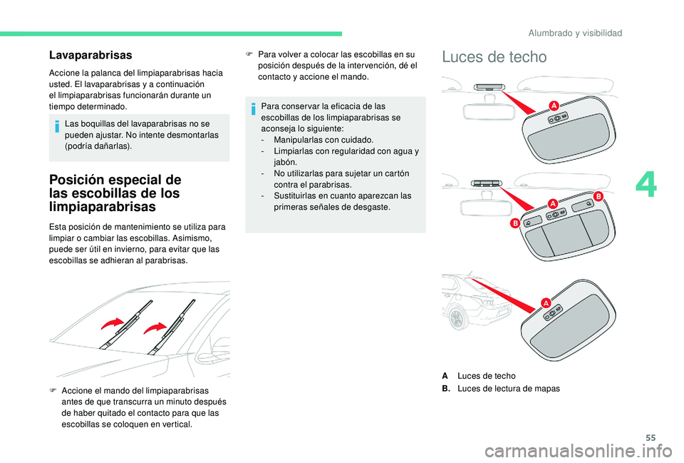 CITROEN C-ELYSÉE 2018 Manuales de Empleo (in Spanish) 55
Lavaparabrisas
Accione la palanca del limpiaparabrisas hacia
usted. El lavaparabrisas y a continuación
el limpiaparabrisas funcionarán durante un
tiempo determinado.Las boquillas del lavaparab CITROEN C-ELYSÉE 2018 Manuales de Empleo (in Spanish) 55
Lavaparabrisas
Accione la palanca del limpiaparabrisas hacia
usted. El lavaparabrisas y a continuación
el limpiaparabrisas funcionarán durante un
tiempo determinado.Las boquillas del lavaparab