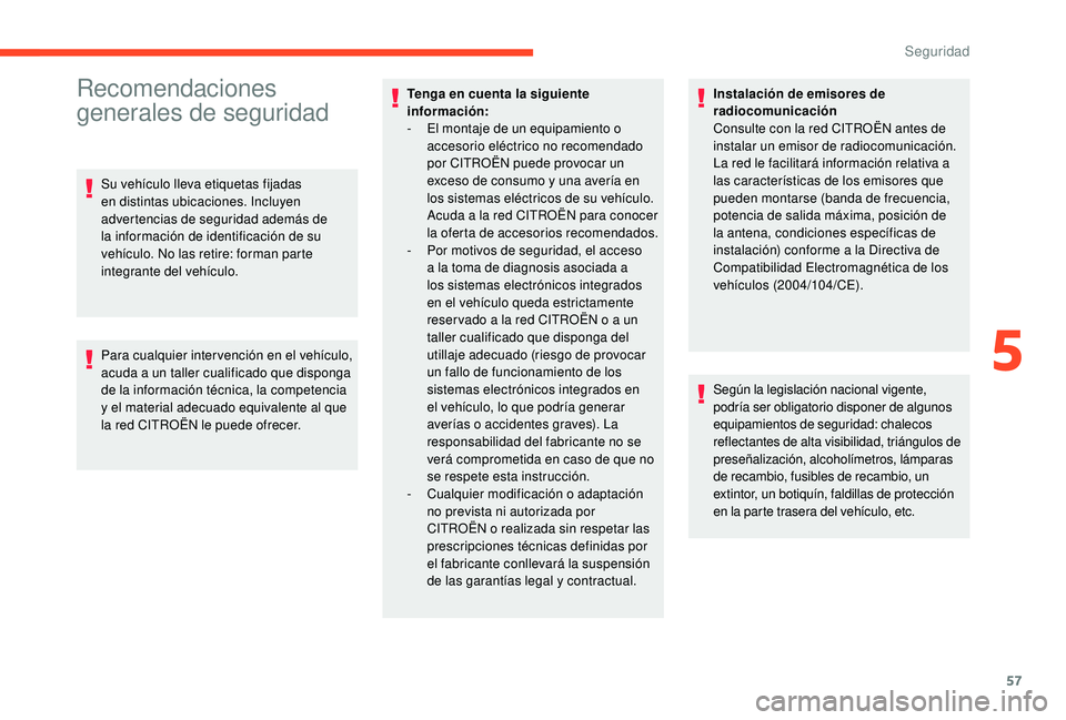 CITROEN C-ELYSÉE 2018 Manuales de Empleo (in Spanish) 57
Recomendaciones
generales de seguridad
Su vehículo lleva etiquetas fijadas
en distintas ubicaciones. Incluyen
advertencias de seguridad además de
la información de identificación de su
veh CITROEN C-ELYSÉE 2018 Manuales de Empleo (in Spanish) 57
Recomendaciones
generales de seguridad
Su vehículo lleva etiquetas fijadas
en distintas ubicaciones. Incluyen
advertencias de seguridad además de
la información de identificación de su
veh