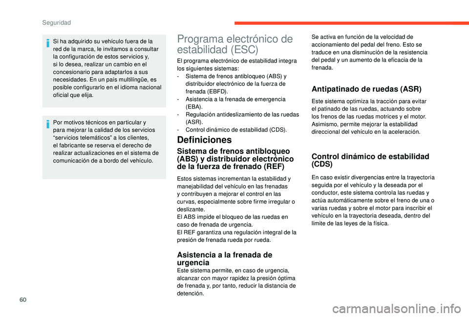 CITROEN C-ELYSÉE 2018  Manuales de Empleo (in Spanish) 60
Si ha adquirido su vehículo fuera de la 
red de la marca, le invitamos a consultar 
la configuración de estos ser vicios y, 
si lo desea, realizar un cambio en el 
concesionario para adaptarlos a