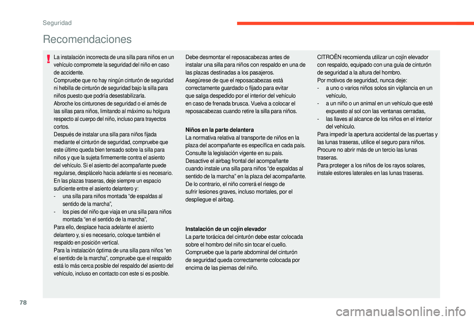 CITROEN C-ELYSÉE 2018 Manuales de Empleo (in Spanish) 78
Recomendaciones
La instalación incorrecta de una silla para niños en un
vehículo compromete la seguridad del niño en caso
de accidente.
Compruebe que no hay ningún cinturón de seguridad
ni CITROEN C-ELYSÉE 2018 Manuales de Empleo (in Spanish) 78
Recomendaciones
La instalación incorrecta de una silla para niños en un
vehículo compromete la seguridad del niño en caso
de accidente.
Compruebe que no hay ningún cinturón de seguridad
ni