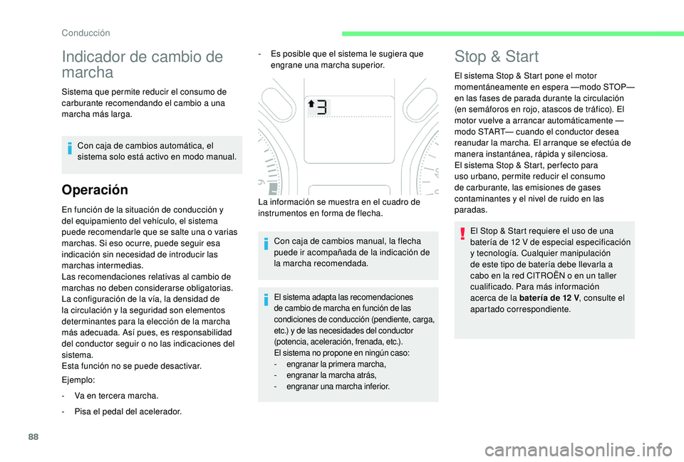 CITROEN C-ELYSÉE 2018  Manuales de Empleo (in Spanish) 88
Indicador de cambio de 
marcha
Sistema que permite reducir el consumo de 
carburante recomendando el cambio a una 
marcha más larga.Con caja de cambios automática, el 
sistema solo está activo e