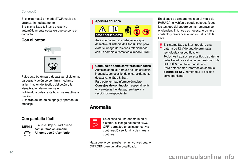 CITROEN C-ELYSÉE 2018 Manuales de Empleo (in Spanish) 90
Si el motor está en modo STOP, vuelve a
arrancar inmediatamente.
El sistema Stop & Start se reactiva
automáticamente cada vez que se pone el
contacto.
Con el botón
Pulse este botón para desa CITROEN C-ELYSÉE 2018 Manuales de Empleo (in Spanish) 90
Si el motor está en modo STOP, vuelve a
arrancar inmediatamente.
El sistema Stop & Start se reactiva
automáticamente cada vez que se pone el
contacto.
Con el botón
Pulse este botón para desa