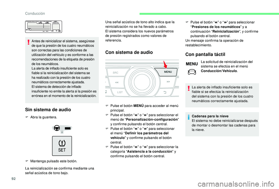 CITROEN C-ELYSÉE 2022 Manuales de Empleo (in Spanish) 92
Antes de reinicializar el sistema, asegúrese
de que la presión de los cuatro neumáticos
son correctas para las condiciones de
utilización del vehículo y es conforme a las
recomendaciones d CITROEN C-ELYSÉE 2022 Manuales de Empleo (in Spanish) 92
Antes de reinicializar el sistema, asegúrese
de que la presión de los cuatro neumáticos
son correctas para las condiciones de
utilización del vehículo y es conforme a las
recomendaciones d