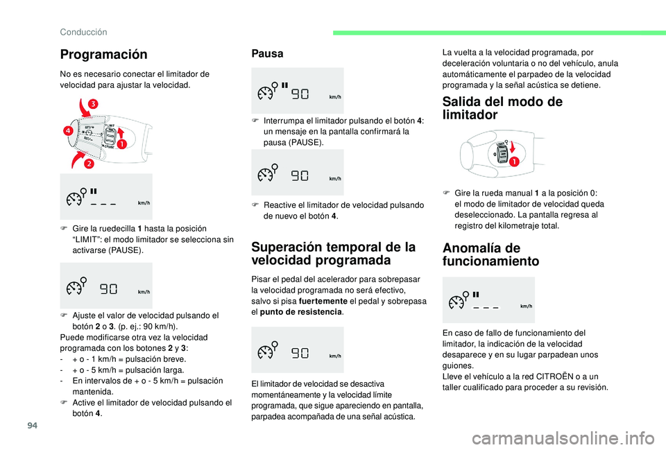 CITROEN C-ELYSÉE 2018 Manuales de Empleo (in Spanish) 94
Programación
No es necesario conectar el limitador de
velocidad para ajustar la velocidad.
F
G
ire la ruedecilla 1 hasta la posición
“LIMIT”: el modo limitador se selecciona sin
activa CITROEN C-ELYSÉE 2018 Manuales de Empleo (in Spanish) 94
Programación
No es necesario conectar el limitador de
velocidad para ajustar la velocidad.
F
G
ire la ruedecilla 1 hasta la posición
“LIMIT”: el modo limitador se selecciona sin
activa