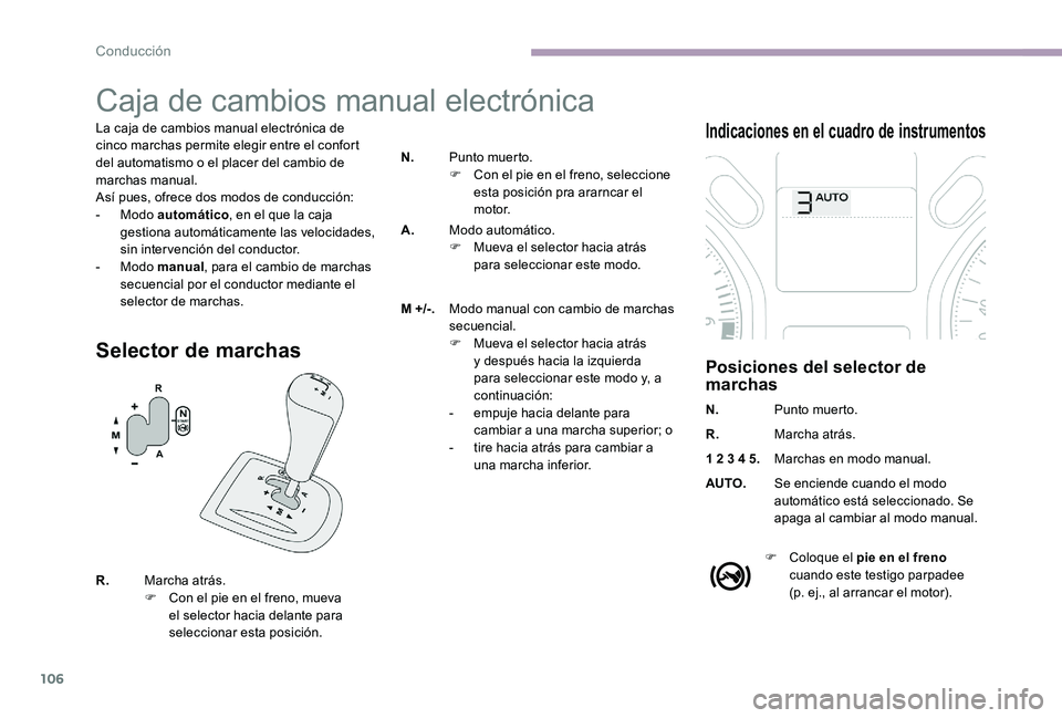 CITROEN C-ELYSÉE 2017 Manuales de Empleo (in Spanish) 106
Caja de cambios manual electrónica
La caja de cambios manual electrónica de
cinco marchas permite elegir entre el confort
del automatismo o el placer del cambio de
marchas manual.
Así pues, CITROEN C-ELYSÉE 2017 Manuales de Empleo (in Spanish) 106
Caja de cambios manual electrónica
La caja de cambios manual electrónica de
cinco marchas permite elegir entre el confort
del automatismo o el placer del cambio de
marchas manual.
Así pues,