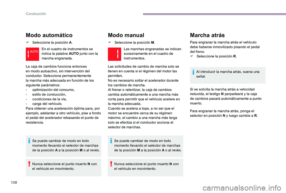 CITROEN C-ELYSÉE 2017 Manuales de Empleo (in Spanish) 108
Modo automático
F Seleccione la posición A.
Se puede cambiar de modo en todo
momento llevando el selector de marchas
de la posición A a la posición M o al revés.
Nunca seleccione el punto m CITROEN C-ELYSÉE 2017 Manuales de Empleo (in Spanish) 108
Modo automático
F Seleccione la posición A.
Se puede cambiar de modo en todo
momento llevando el selector de marchas
de la posición A a la posición M o al revés.
Nunca seleccione el punto m