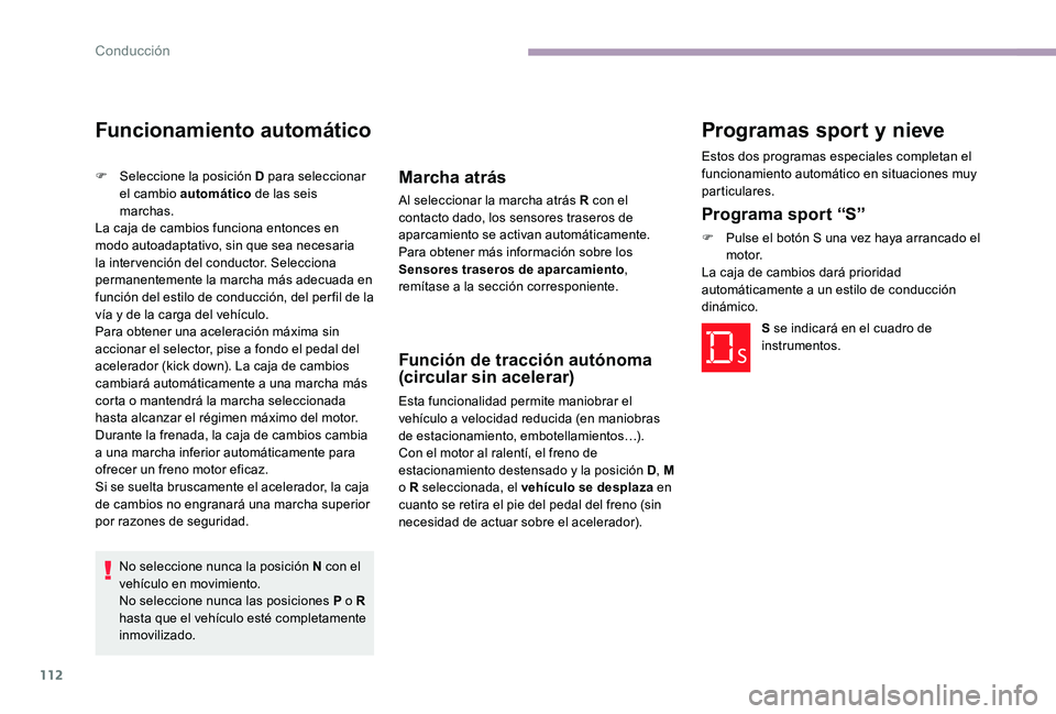 CITROEN C-ELYSÉE 2017 Manuales de Empleo (in Spanish) 112
Funcionamiento automático
F Seleccione la posición D para seleccionar el cambio automático de las seis
marchas.
La caja de cambios funciona entonces en
modo autoadaptativo, sin que sea neces CITROEN C-ELYSÉE 2017 Manuales de Empleo (in Spanish) 112
Funcionamiento automático
F Seleccione la posición D para seleccionar el cambio automático de las seis
marchas.
La caja de cambios funciona entonces en
modo autoadaptativo, sin que sea neces