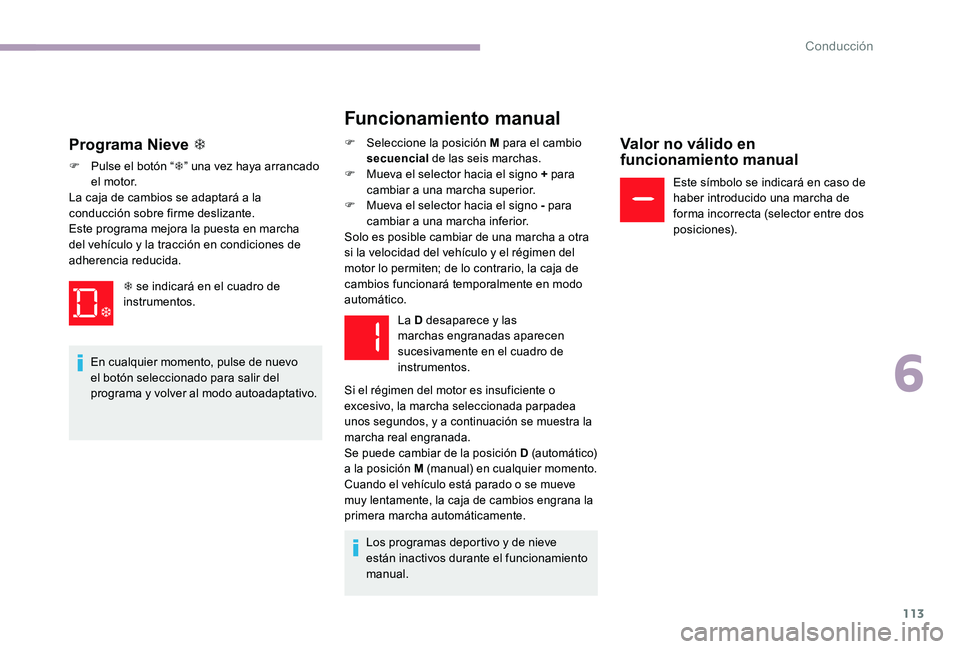 CITROEN C-ELYSÉE 2017 Manuales de Empleo (in Spanish) 113
Funcionamiento manual
F Seleccione la posición M para el cambio secuencial de las seis marchas.
F
M
ueva el selector hacia el signo + para
cambiar a una marcha superior.
F
M
ueva el selec CITROEN C-ELYSÉE 2017 Manuales de Empleo (in Spanish) 113
Funcionamiento manual
F Seleccione la posición M para el cambio secuencial de las seis marchas.
F
M
ueva el selector hacia el signo + para
cambiar a una marcha superior.
F
M
ueva el selec