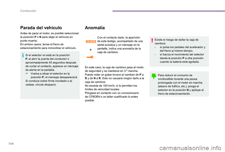 CITROEN C-ELYSÉE 2017 Manuales de Empleo (in Spanish) 114
Parada del vehículo
Antes de parar el motor, es posible seleccionar
la posición P o N para dejar el vehículo en
punto muerto.
En ambos casos, tense el freno de
estacionamiento para inmoviliz CITROEN C-ELYSÉE 2017 Manuales de Empleo (in Spanish) 114
Parada del vehículo
Antes de parar el motor, es posible seleccionar
la posición P o N para dejar el vehículo en
punto muerto.
En ambos casos, tense el freno de
estacionamiento para inmoviliz