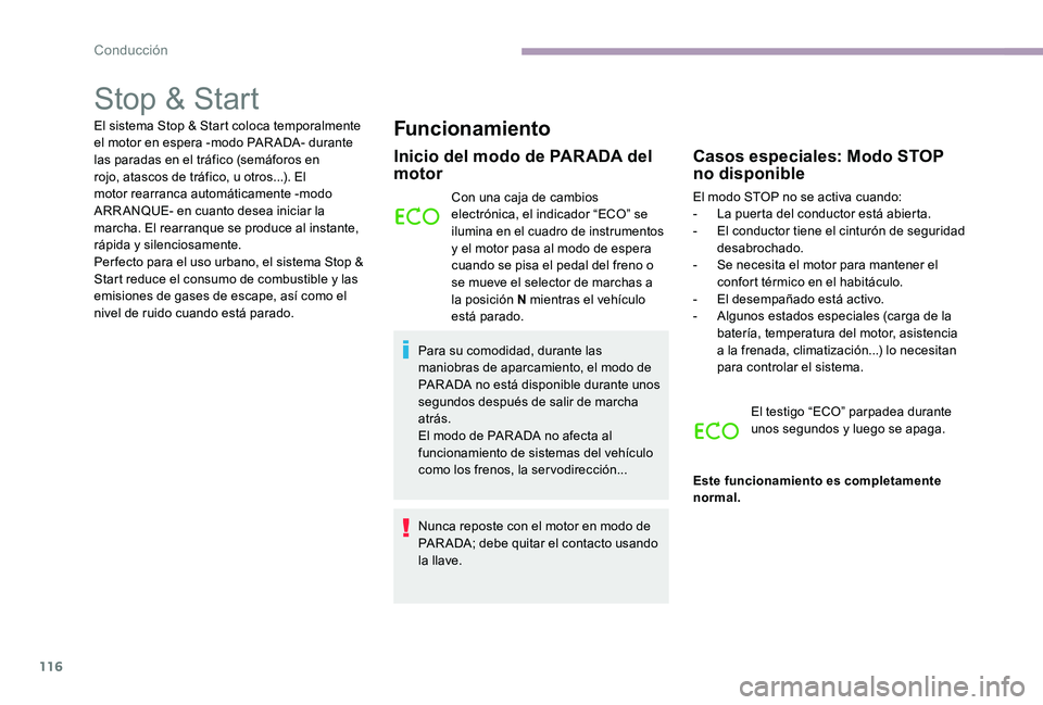 CITROEN C-ELYSÉE 2017 Manuales de Empleo (in Spanish) 116
Stop & Start
El sistema Stop & Start coloca temporalmente
el motor en espera -modo PAR ADA- durante
las paradas en el tráfico (semáforos en
rojo, atascos de tráfico, u otros...). El
motor r CITROEN C-ELYSÉE 2017 Manuales de Empleo (in Spanish) 116
Stop & Start
El sistema Stop & Start coloca temporalmente
el motor en espera -modo PAR ADA- durante
las paradas en el tráfico (semáforos en
rojo, atascos de tráfico, u otros...). El
motor r