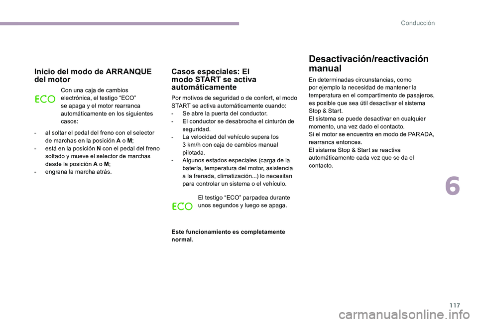CITROEN C-ELYSÉE 2017 Manuales de Empleo (in Spanish) 117
Desactivación/reactivación
manual
En determinadas circunstancias, como
por ejemplo la necesidad de mantener la
temperatura en el compartimento de pasajeros,
es posible que sea útil desactiv CITROEN C-ELYSÉE 2017 Manuales de Empleo (in Spanish) 117
Desactivación/reactivación
manual
En determinadas circunstancias, como
por ejemplo la necesidad de mantener la
temperatura en el compartimento de pasajeros,
es posible que sea útil desactiv