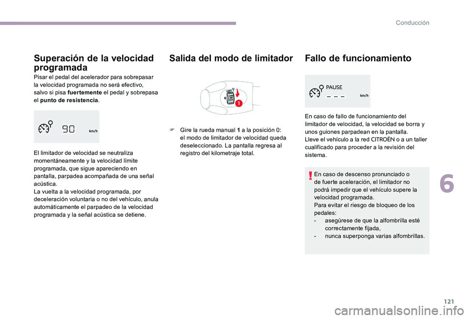 CITROEN C-ELYSÉE 2017 Manuales de Empleo (in Spanish) 121
Superación de la velocidad
programada
Pisar el pedal del acelerador para sobrepasar
la velocidad programada no será efectivo,
salvo si pisa fuertemente el pedal y sobrepasa
el punto de resis CITROEN C-ELYSÉE 2017 Manuales de Empleo (in Spanish) 121
Superación de la velocidad
programada
Pisar el pedal del acelerador para sobrepasar
la velocidad programada no será efectivo,
salvo si pisa fuertemente el pedal y sobrepasa
el punto de resis