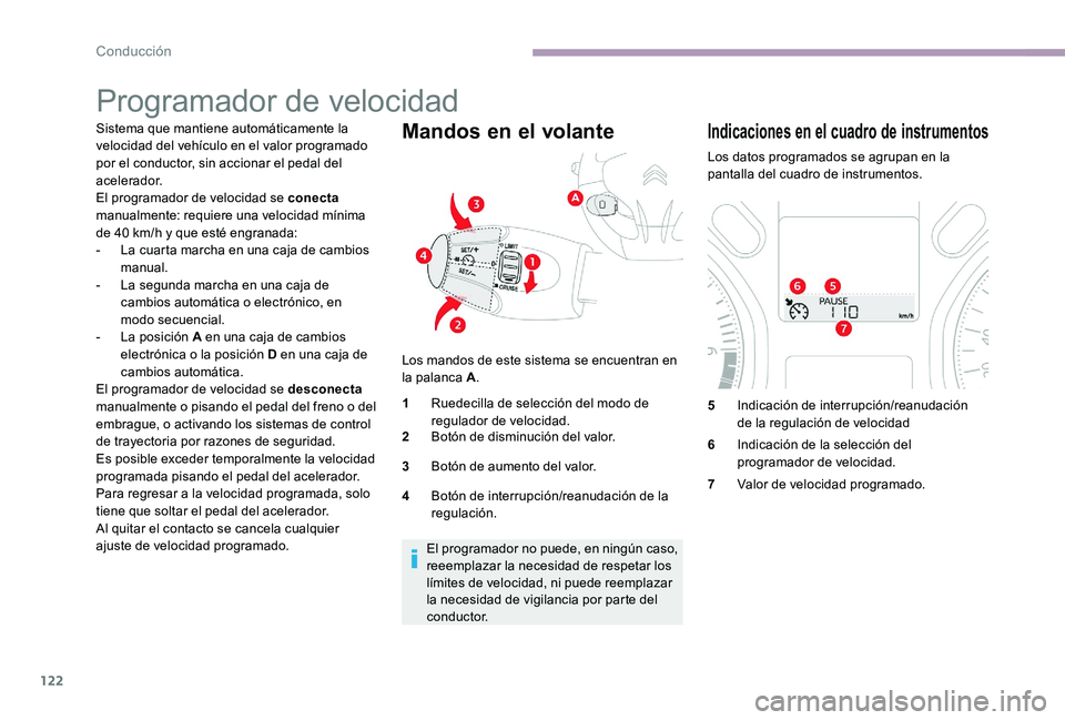 CITROEN C-ELYSÉE 2017 Manuales de Empleo (in Spanish) 122
Programador de velocidad
Sistema que mantiene automáticamente la
velocidad del vehículo en el valor programado
por el conductor, sin accionar el pedal del
acelerador.
El programador de veloci CITROEN C-ELYSÉE 2017 Manuales de Empleo (in Spanish) 122
Programador de velocidad
Sistema que mantiene automáticamente la
velocidad del vehículo en el valor programado
por el conductor, sin accionar el pedal del
acelerador.
El programador de veloci