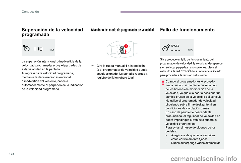 CITROEN C-ELYSÉE 2017 Manuales de Empleo (in Spanish) 124
Superación de la velocidad
programada
La superación intencional o inadvertida de la
velocidad programada activa el parpadeo de
esta velocidad en la pantalla.
Al regresar a la velocidad progra CITROEN C-ELYSÉE 2017 Manuales de Empleo (in Spanish) 124
Superación de la velocidad
programada
La superación intencional o inadvertida de la
velocidad programada activa el parpadeo de
esta velocidad en la pantalla.
Al regresar a la velocidad progra
