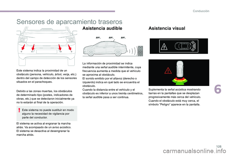 CITROEN C-ELYSÉE 2017 Manuales de Empleo (in Spanish) 125
Sensores de aparcamiento traseros
Este sistema indica la proximidad de un
obstáculo (persona, vehículo, árbol, verja, etc.)
dentro del campo de detección de los sensores
situados en el para CITROEN C-ELYSÉE 2017 Manuales de Empleo (in Spanish) 125
Sensores de aparcamiento traseros
Este sistema indica la proximidad de un
obstáculo (persona, vehículo, árbol, verja, etc.)
dentro del campo de detección de los sensores
situados en el para