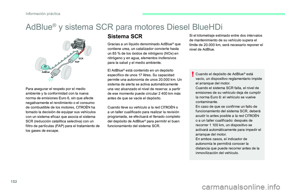 CITROEN C-ELYSÉE 2017 Manuales de Empleo (in Spanish) 132
AdBlue® y sistema SCR para motores Diesel BlueHDi
Gracias a un líquido denominado AdBlue® que
contiene urea, un catalizador convierte hasta
un 85 % de los óxidos de nitrógeno (NOx) en
nitr CITROEN C-ELYSÉE 2017 Manuales de Empleo (in Spanish) 132
AdBlue® y sistema SCR para motores Diesel BlueHDi
Gracias a un líquido denominado AdBlue® que
contiene urea, un catalizador convierte hasta
un 85 % de los óxidos de nitrógeno (NOx) en
nitr
