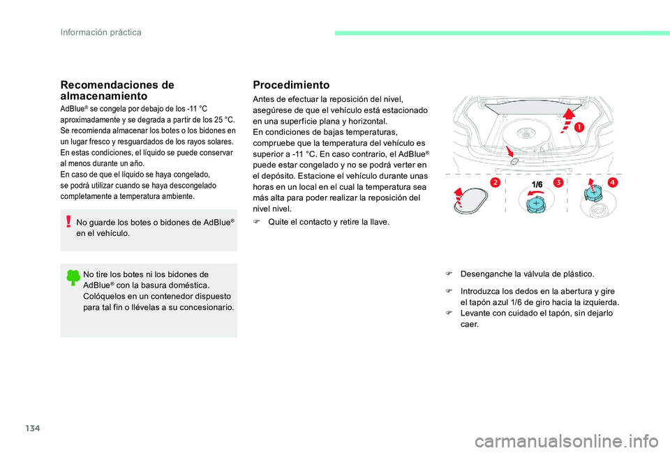 CITROEN C-ELYSÉE 2017 Manuales de Empleo (in Spanish) 134
Recomendaciones de
almacenamiento
AdBlue® se congela por debajo de los -11 °C
aproximadamente y se degrada a partir de los 25 °C.
Se recomienda almacenar los botes o los bidones en
un lugar CITROEN C-ELYSÉE 2017 Manuales de Empleo (in Spanish) 134
Recomendaciones de
almacenamiento
AdBlue® se congela por debajo de los -11 °C
aproximadamente y se degrada a partir de los 25 °C.
Se recomienda almacenar los botes o los bidones en
un lugar