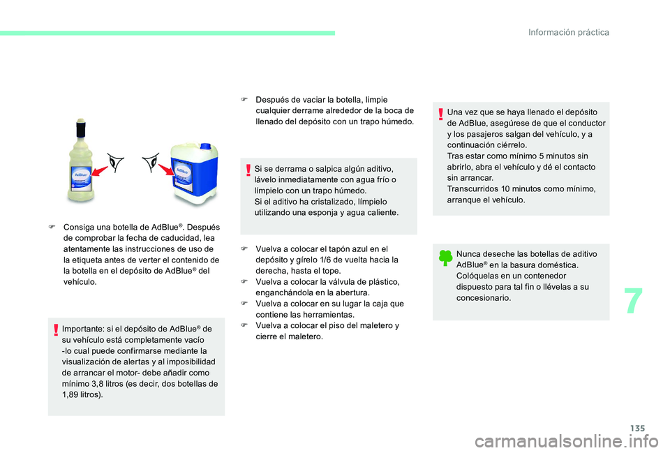 CITROEN C-ELYSÉE 2017 Manuales de Empleo (in Spanish) 135
F Consiga una botella de AdBlue®. Después
de comprobar la fecha de caducidad, lea
atentamente las instrucciones de uso de
la etiqueta antes de verter el contenido de
la botella en el depósi CITROEN C-ELYSÉE 2017 Manuales de Empleo (in Spanish) 135
F Consiga una botella de AdBlue®. Después
de comprobar la fecha de caducidad, lea
atentamente las instrucciones de uso de
la etiqueta antes de verter el contenido de
la botella en el depósi