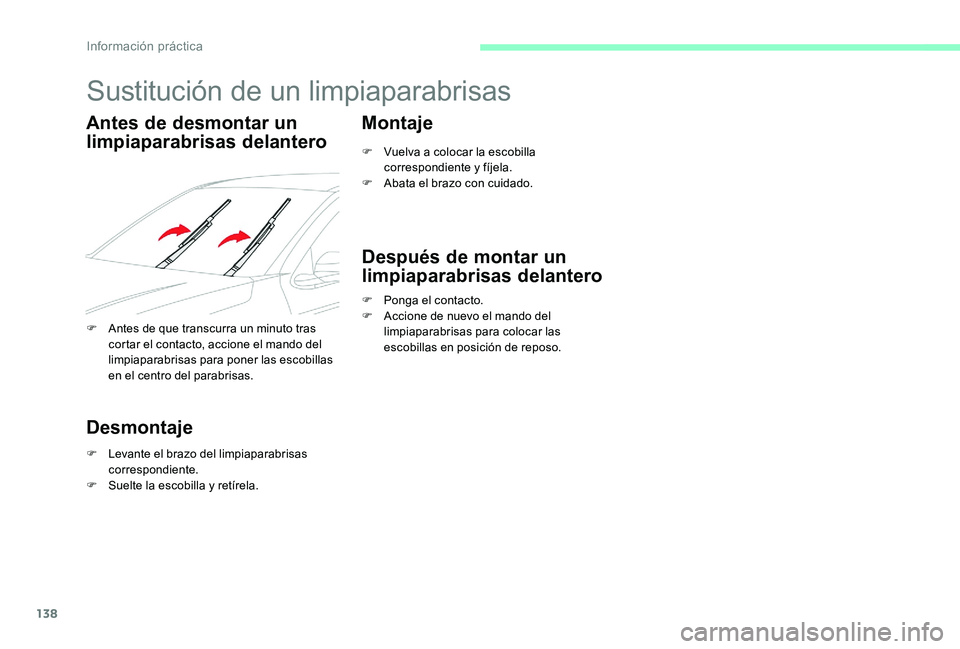 CITROEN C-ELYSÉE 2017 Manuales de Empleo (in Spanish) 138
Sustitución de un limpiaparabrisas
Antes de desmontar un
limpiaparabrisas delantero
F Antes de que transcurra un minuto tras cortar el contacto, accione el mando del
limpiaparabrisas para poner CITROEN C-ELYSÉE 2017 Manuales de Empleo (in Spanish) 138
Sustitución de un limpiaparabrisas
Antes de desmontar un
limpiaparabrisas delantero
F Antes de que transcurra un minuto tras cortar el contacto, accione el mando del
limpiaparabrisas para poner