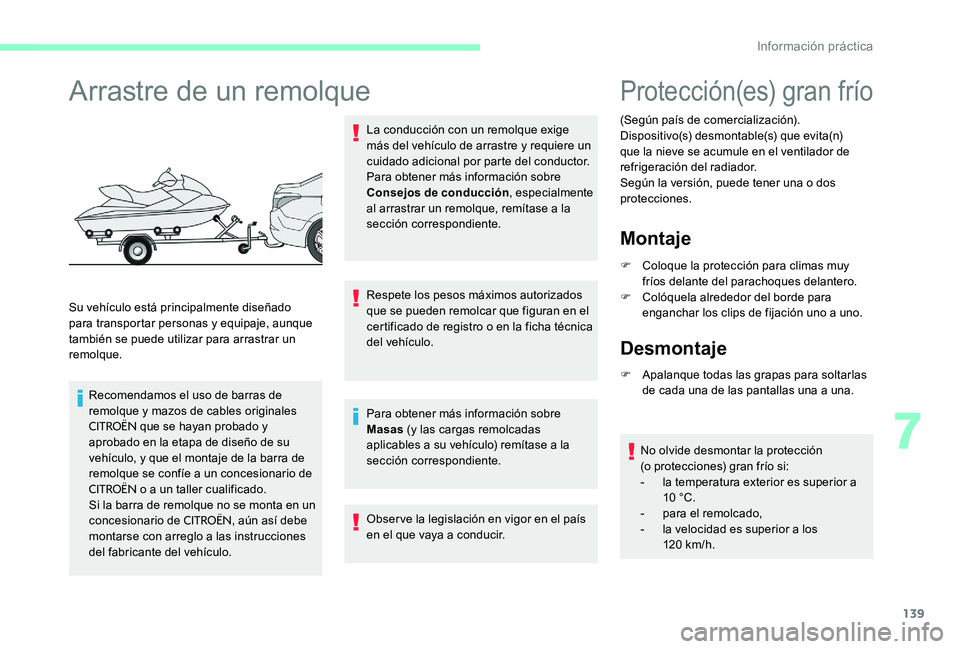 CITROEN C-ELYSÉE 2017 Manuales de Empleo (in Spanish) 139
Arrastre de un remolque
Su vehículo está principalmente diseñado
para transportar personas y equipaje, aunque
también se puede utilizar para arrastrar un
remolque.Recomendamos el uso de bar CITROEN C-ELYSÉE 2017 Manuales de Empleo (in Spanish) 139
Arrastre de un remolque
Su vehículo está principalmente diseñado
para transportar personas y equipaje, aunque
también se puede utilizar para arrastrar un
remolque.Recomendamos el uso de bar