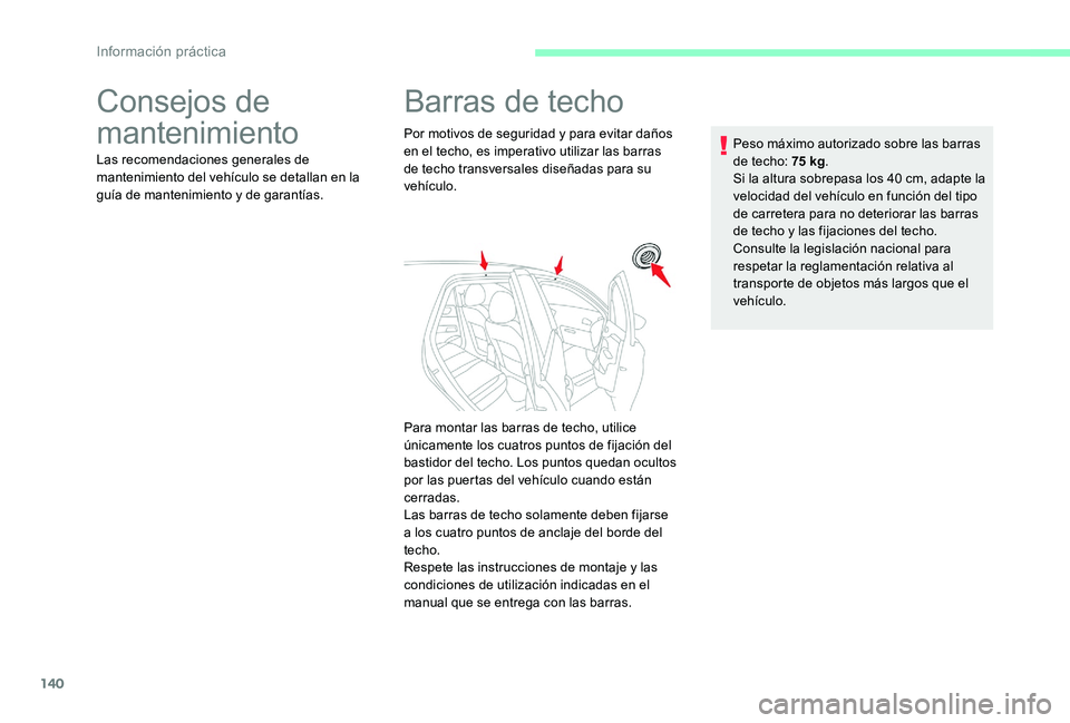 CITROEN C-ELYSÉE 2017 Manuales de Empleo (in Spanish) 140
Consejos de
mantenimiento
Las recomendaciones generales de
mantenimiento del vehículo se detallan en la
guía de mantenimiento y de garantías.
Barras de techo
Por motivos de seguridad y para CITROEN C-ELYSÉE 2017 Manuales de Empleo (in Spanish) 140
Consejos de
mantenimiento
Las recomendaciones generales de
mantenimiento del vehículo se detallan en la
guía de mantenimiento y de garantías.
Barras de techo
Por motivos de seguridad y para