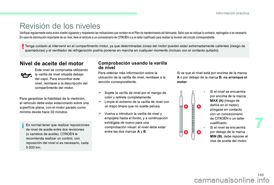 CITROEN C-ELYSÉE 2017 Manuales de Empleo (in Spanish) 143
Verifique regularmente todos estos niveles siguiendo y respetando las indicaciones que constan en el Plan de mantenimiento del fabricante. Salvo que se indique lo contrario, repóngalos si es nece CITROEN C-ELYSÉE 2017 Manuales de Empleo (in Spanish) 143
Verifique regularmente todos estos niveles siguiendo y respetando las indicaciones que constan en el Plan de mantenimiento del fabricante. Salvo que se indique lo contrario, repóngalos si es nece