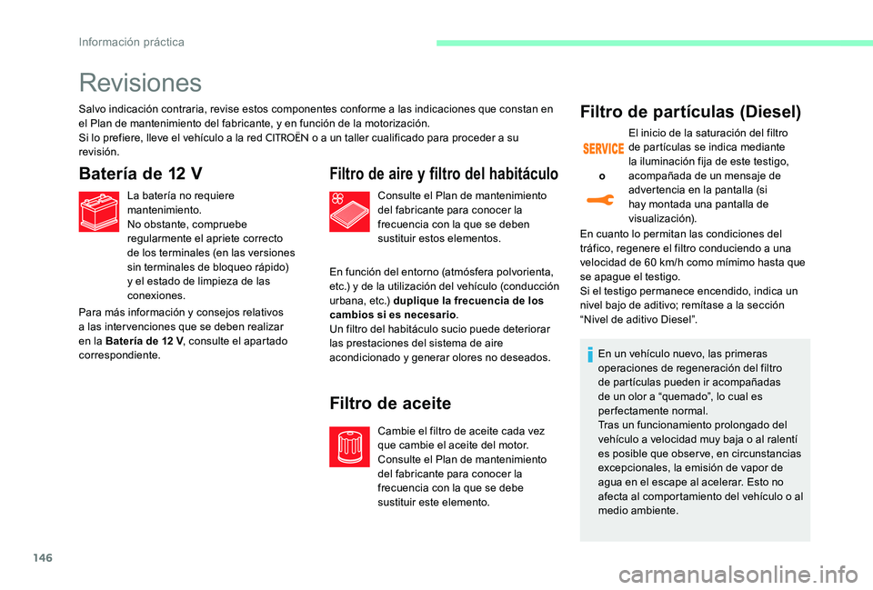 CITROEN C-ELYSÉE 2017 Manuales de Empleo (in Spanish) 146
Revisiones
Salvo indicación contraria, revise estos componentes conforme a las indicaciones que constan en
el Plan de mantenimiento del fabricante, y en función de la motorización.
Si lo prefi CITROEN C-ELYSÉE 2017 Manuales de Empleo (in Spanish) 146
Revisiones
Salvo indicación contraria, revise estos componentes conforme a las indicaciones que constan en
el Plan de mantenimiento del fabricante, y en función de la motorización.
Si lo prefi