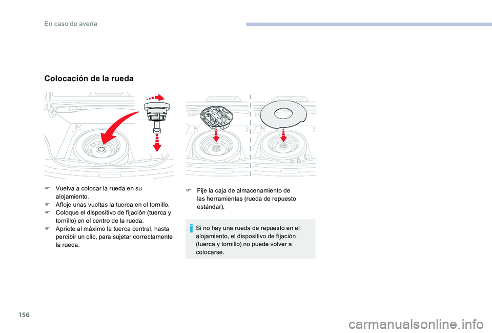 CITROEN C-ELYSÉE 2017 Manuales de Empleo (in Spanish) 156
F Fije la caja de almacenamiento de las herramientas (rueda de repuesto
estándar).
Si no hay una rueda de repuesto en el
alojamiento, el dispositivo de fijación
(tuerca y tornillo) no puede v CITROEN C-ELYSÉE 2017 Manuales de Empleo (in Spanish) 156
F Fije la caja de almacenamiento de las herramientas (rueda de repuesto
estándar).
Si no hay una rueda de repuesto en el
alojamiento, el dispositivo de fijación
(tuerca y tornillo) no puede v