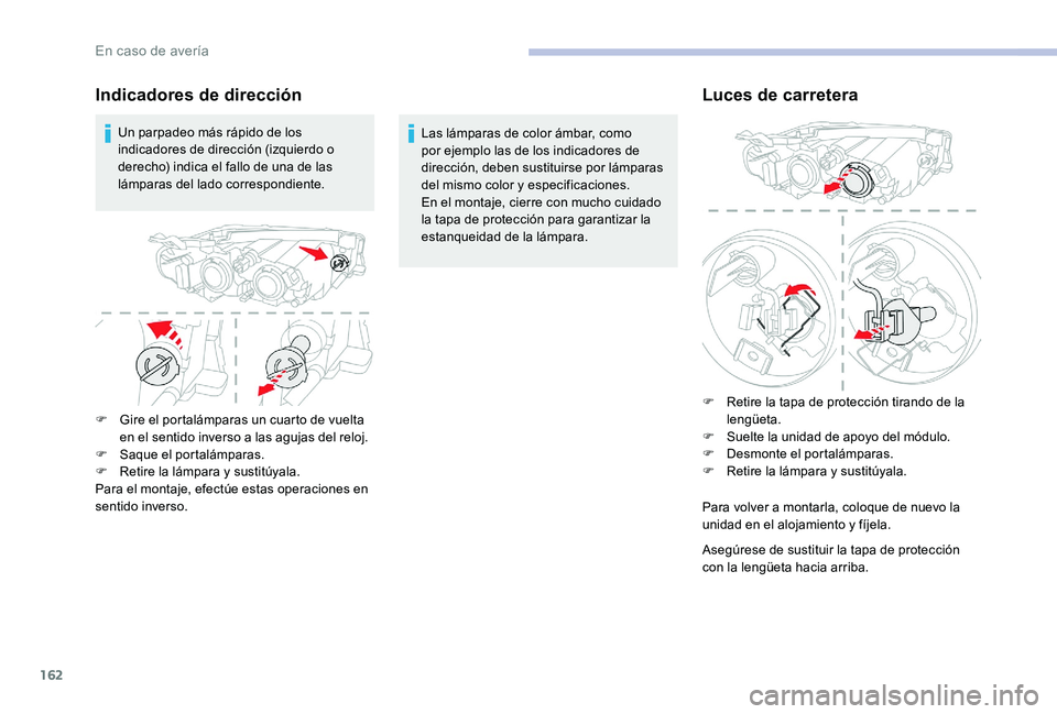 CITROEN C-ELYSÉE 2017 Manuales de Empleo (in Spanish) 162
Indicadores de dirección
Un parpadeo más rápido de los
indicadores de dirección (izquierdo o
derecho) indica el fallo de una de las
lámparas del lado correspondiente.Las lámparas de color CITROEN C-ELYSÉE 2017 Manuales de Empleo (in Spanish) 162
Indicadores de dirección
Un parpadeo más rápido de los
indicadores de dirección (izquierdo o
derecho) indica el fallo de una de las
lámparas del lado correspondiente.Las lámparas de color