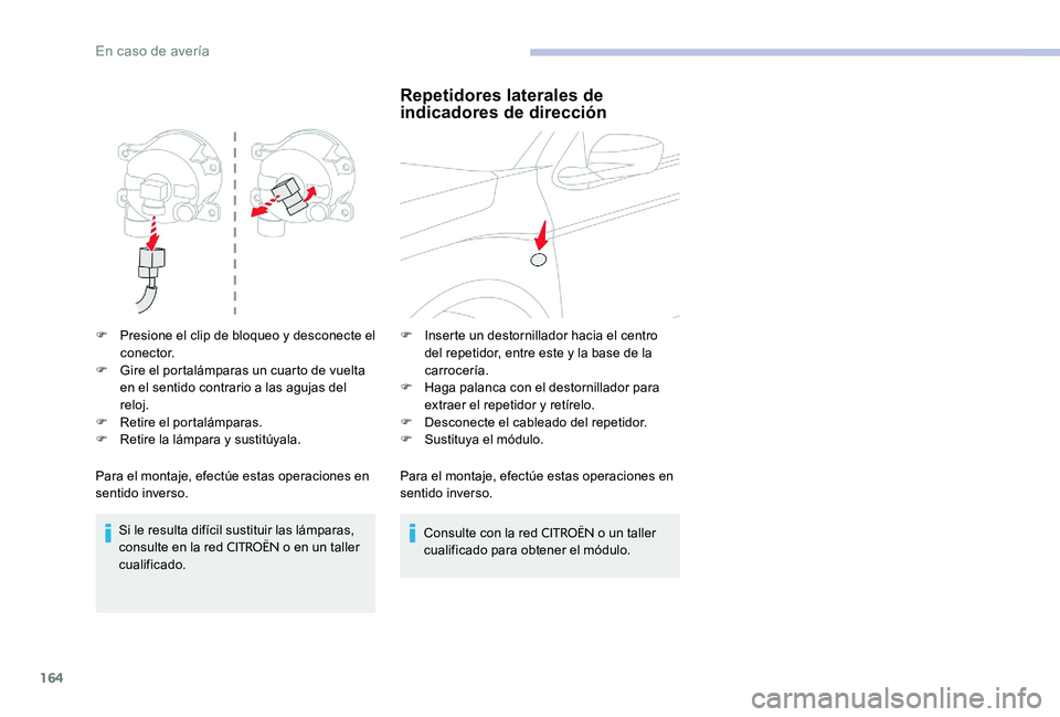 CITROEN C-ELYSÉE 2017 Manuales de Empleo (in Spanish) 164
F Presione el clip de bloqueo y desconecte el conector.
F
G
ire el portalámparas un cuarto de vuelta
en el sentido contrario a las agujas del
reloj.
F
R
etire el portalámparas.
F
R
et CITROEN C-ELYSÉE 2017 Manuales de Empleo (in Spanish) 164
F Presione el clip de bloqueo y desconecte el conector.
F
G
ire el portalámparas un cuarto de vuelta
en el sentido contrario a las agujas del
reloj.
F
R
etire el portalámparas.
F
R
et