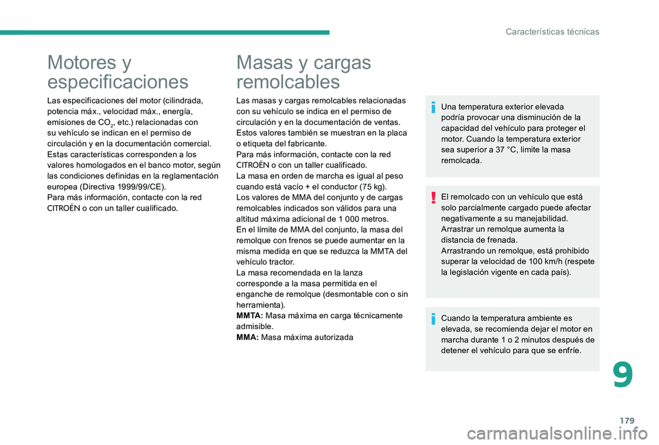 CITROEN C-ELYSÉE 2017 Manuales de Empleo (in Spanish) 179
Motores y
especificaciones
Las especificaciones del motor (cilindrada,
potencia máx., velocidad máx., energía,
emisiones de CO
2, etc.) relacionadas con
su vehículo se indican en el permis CITROEN C-ELYSÉE 2017 Manuales de Empleo (in Spanish) 179
Motores y
especificaciones
Las especificaciones del motor (cilindrada,
potencia máx., velocidad máx., energía,
emisiones de CO
2, etc.) relacionadas con
su vehículo se indican en el permis