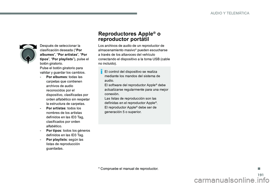 CITROEN C-ELYSÉE 2017 Manuales de Empleo (in Spanish) 191
Reproductores Apple® o
reproductor portátil
Los archivos de audio de un reproductor de
almacenamiento masivo* pueden escucharse
a través de los altavoces del vehículo
conectando el disposi CITROEN C-ELYSÉE 2017 Manuales de Empleo (in Spanish) 191
Reproductores Apple® o
reproductor portátil
Los archivos de audio de un reproductor de
almacenamiento masivo* pueden escucharse
a través de los altavoces del vehículo
conectando el disposi