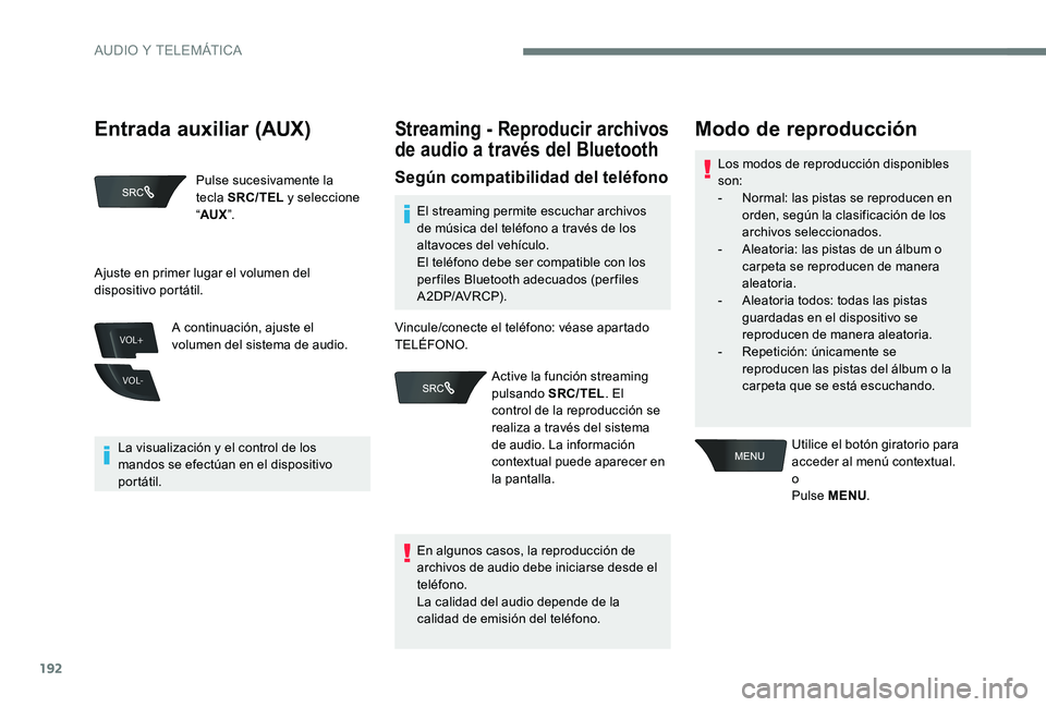 CITROEN C-ELYSÉE 2017 Manuales de Empleo (in Spanish) 192
VOL+
VOL-
Pulse sucesivamente la
tecla SRC/TEL y seleccione
“ AUX ”.
La visualización y el control de los
mandos se efectúan en el dispositivo
portátil. A continuación, ajuste el
volu CITROEN C-ELYSÉE 2017 Manuales de Empleo (in Spanish) 192
VOL+
VOL-
Pulse sucesivamente la
tecla SRC/TEL y seleccione
“ AUX ”.
La visualización y el control de los
mandos se efectúan en el dispositivo
portátil. A continuación, ajuste el
volu