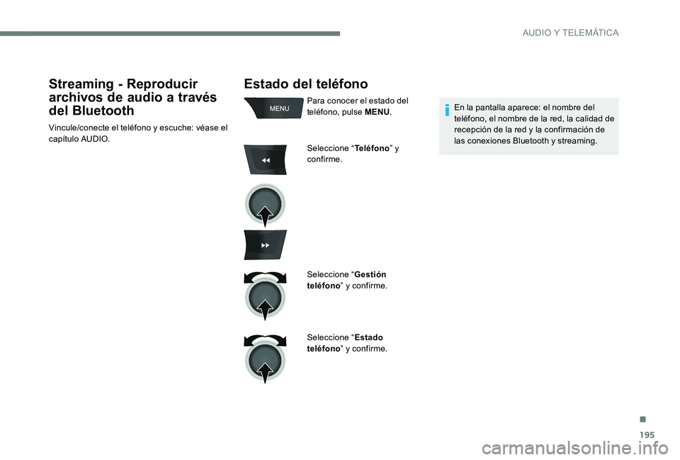 CITROEN C-ELYSÉE 2017 Manuales de Empleo (in Spanish) 195
Estado del teléfono
Para conocer el estado del
teléfono, pulse MENU.
Seleccione “ Teléfono” y
confirme.
Seleccione “Gestión
teléfono ” y confirme.
Seleccione “ Estado
teléfono CITROEN C-ELYSÉE 2017 Manuales de Empleo (in Spanish) 195
Estado del teléfono
Para conocer el estado del
teléfono, pulse MENU.
Seleccione “ Teléfono” y
confirme.
Seleccione “Gestión
teléfono ” y confirme.
Seleccione “ Estado
teléfono