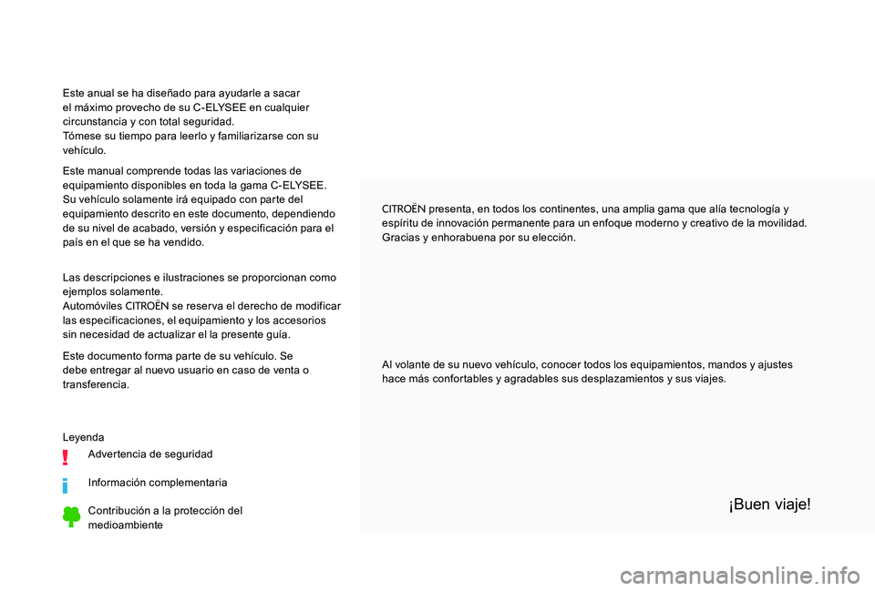 CITROEN C-ELYSÉE 2017 Manuales de Empleo (in Spanish) CITROËN presenta, en todos los continentes, una amplia gama que alía tecnología y
espíritu de innovación permanente para un enfoque moderno y creativo de la movilidad.
Gracias y enhorabuena por CITROEN C-ELYSÉE 2017 Manuales de Empleo (in Spanish) CITROËN presenta, en todos los continentes, una amplia gama que alía tecnología y
espíritu de innovación permanente para un enfoque moderno y creativo de la movilidad.
Gracias y enhorabuena por