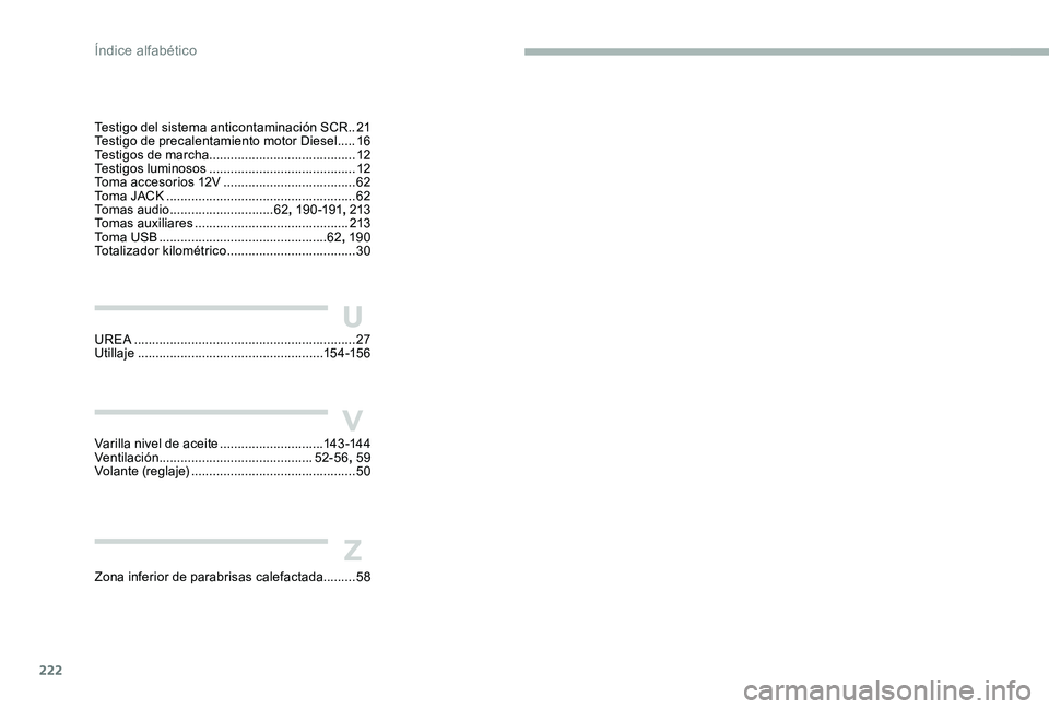 CITROEN C-ELYSÉE 2017  Manuales de Empleo (in Spanish) 222
UREA .............................................................. 27
Utillaje  .................................................... 15 4 -15 6U
V
Z
Varilla nivel de aceite ......................