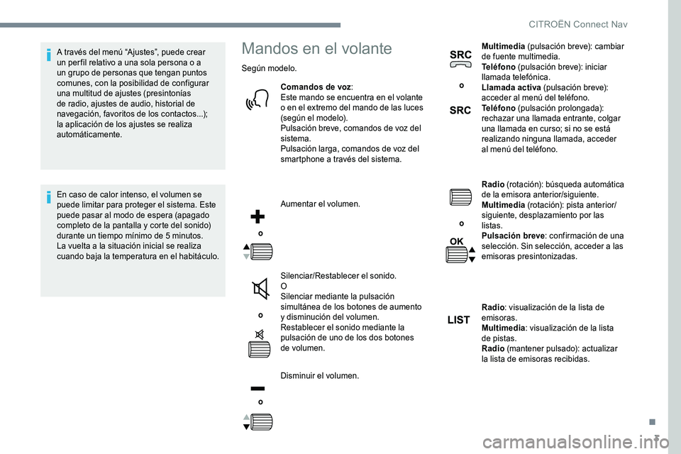 CITROEN C-ELYSÉE 2017 Manuales de Empleo (in Spanish) 3
A través del menú “Ajustes”, puede crear
un per fil relativo a una sola persona o a
un grupo de personas que tengan puntos
comunes, con la posibilidad de configurar
una multitud de ajustes CITROEN C-ELYSÉE 2017 Manuales de Empleo (in Spanish) 3
A través del menú “Ajustes”, puede crear
un per fil relativo a una sola persona o a
un grupo de personas que tengan puntos
comunes, con la posibilidad de configurar
una multitud de ajustes