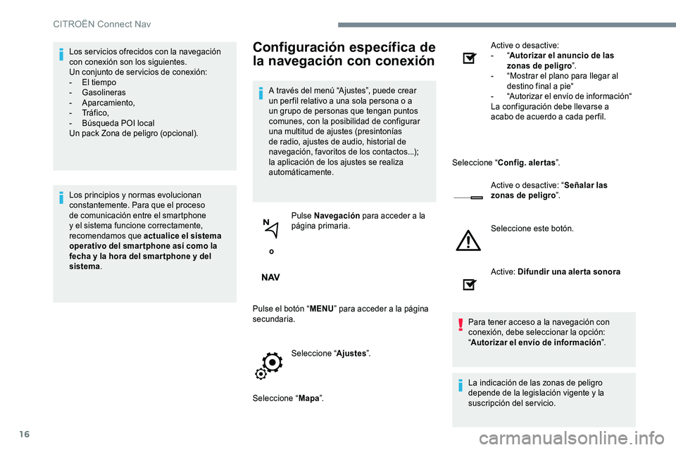 CITROEN C-ELYSÉE 2017 Manuales de Empleo (in Spanish) 16
Los servicios ofrecidos con la navegación
con conexión son los siguientes.
Un conjunto de servicios de conexión:
-
E
l tiempo
-
G
asolineras
-
A
parcamiento,
-
Tr
á f i c o ,
-
B
ú CITROEN C-ELYSÉE 2017 Manuales de Empleo (in Spanish) 16
Los servicios ofrecidos con la navegación
con conexión son los siguientes.
Un conjunto de servicios de conexión:
-
E
l tiempo
-
G
asolineras
-
A
parcamiento,
-
Tr
á f i c o ,
-
B
ú