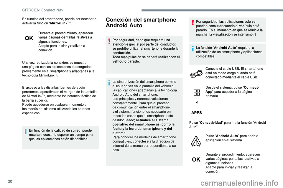 CITROEN C-ELYSÉE 2017 Manuales de Empleo (in Spanish) 20
En función del smartphone, podría ser necesario
activar la función “MirrorLinkTM”.
Durante el procedimiento, aparecen
varias páginas-pantallas relativas a
algunas funciones.
Acepte para CITROEN C-ELYSÉE 2017 Manuales de Empleo (in Spanish) 20
En función del smartphone, podría ser necesario
activar la función “MirrorLinkTM”.
Durante el procedimiento, aparecen
varias páginas-pantallas relativas a
algunas funciones.
Acepte para