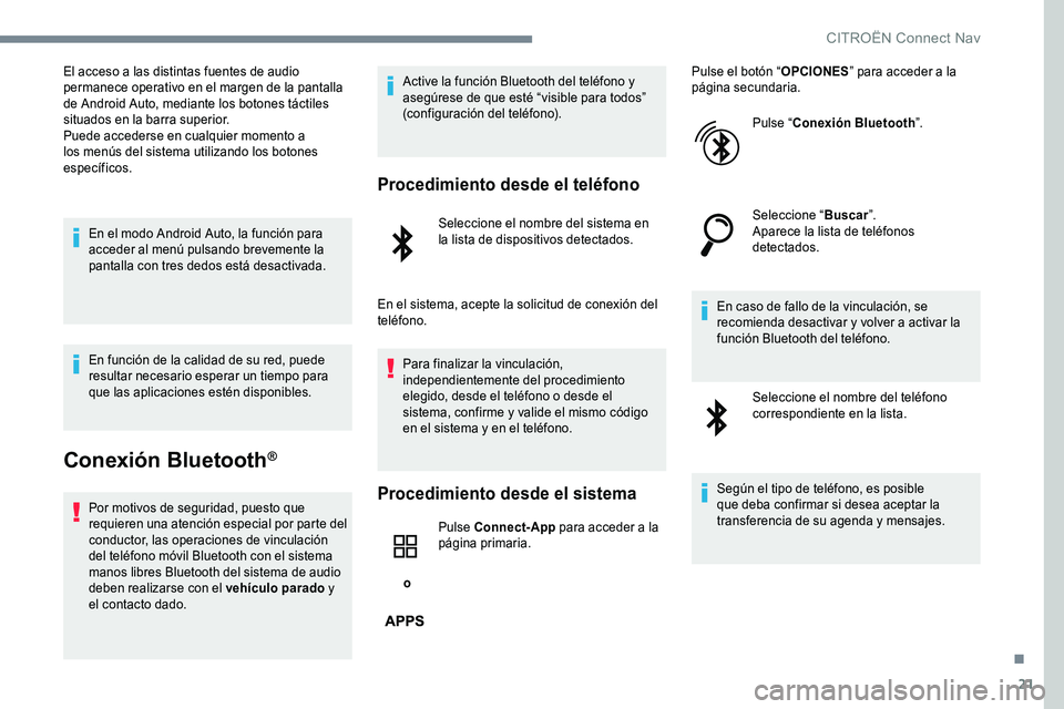 CITROEN C-ELYSÉE 2017 Manuales de Empleo (in Spanish) 21
El acceso a las distintas fuentes de audio
permanece operativo en el margen de la pantalla
de Android Auto, mediante los botones táctiles
situados en la barra superior.
Puede accederse en cualq CITROEN C-ELYSÉE 2017 Manuales de Empleo (in Spanish) 21
El acceso a las distintas fuentes de audio
permanece operativo en el margen de la pantalla
de Android Auto, mediante los botones táctiles
situados en la barra superior.
Puede accederse en cualq