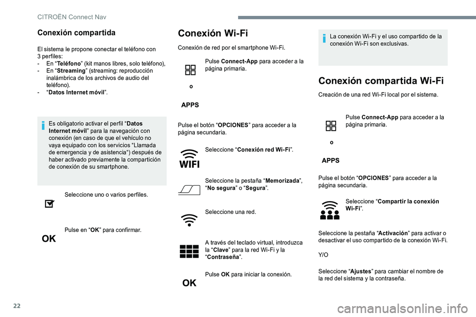 CITROEN C-ELYSÉE 2017 Manuales de Empleo (in Spanish) 22
Conexión compartida
El sistema le propone conectar el teléfono con
3 per files:
- E n “Teléfono ” (kit manos libres, solo teléfono),
-
E
n “Streaming” (streaming: reproducción
in CITROEN C-ELYSÉE 2017 Manuales de Empleo (in Spanish) 22
Conexión compartida
El sistema le propone conectar el teléfono con
3 per files:
- E n “Teléfono ” (kit manos libres, solo teléfono),
-
E
n “Streaming” (streaming: reproducción
in