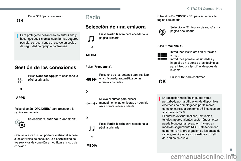 CITROEN C-ELYSÉE 2017 Manuales de Empleo (in Spanish) 23
Pulse “OK” para confirmar.
Para protegerse del acceso no autorizado y
hacer que sus sistemas sean lo más seguros
posible, se recomienda el uso de un código
de seguridad complejo o contrase CITROEN C-ELYSÉE 2017 Manuales de Empleo (in Spanish) 23
Pulse “OK” para confirmar.
Para protegerse del acceso no autorizado y
hacer que sus sistemas sean lo más seguros
posible, se recomienda el uso de un código
de seguridad complejo o contrase