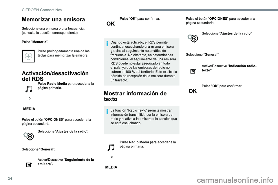 CITROEN C-ELYSÉE 2017 Manuales de Empleo (in Spanish) 24
Pulse prolongadamente una de las
teclas para memorizar la emisora.
Activación/desactivación
del RDS
o Pulse Radio Media
para acceder a la
página primaria.
Pulse el botón “ OPCIONES” pa CITROEN C-ELYSÉE 2017 Manuales de Empleo (in Spanish) 24
Pulse prolongadamente una de las
teclas para memorizar la emisora.
Activación/desactivación
del RDS
o Pulse Radio Media
para acceder a la
página primaria.
Pulse el botón “ OPCIONES” pa