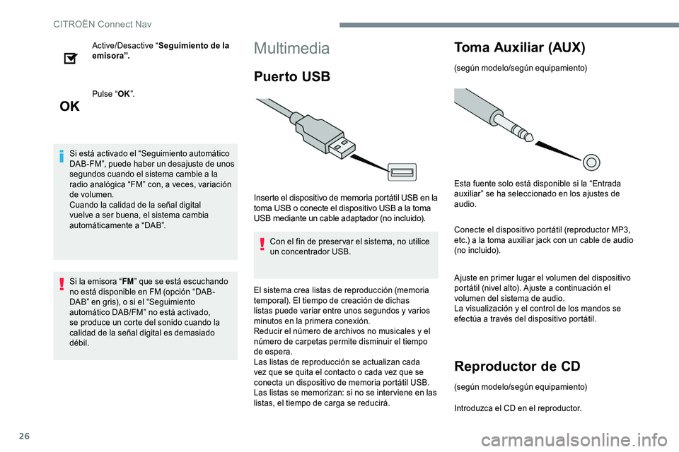 CITROEN C-ELYSÉE 2017 Manuales de Empleo (in Spanish) 26
Active/Desactive “Seguimiento de la
emisora”.
Pulse “ OK”.
Si está activado el “Seguimiento automático
DAB-FM”, puede haber un desajuste de unos
segundos cuando el sistema cambie a CITROEN C-ELYSÉE 2017 Manuales de Empleo (in Spanish) 26
Active/Desactive “Seguimiento de la
emisora”.
Pulse “ OK”.
Si está activado el “Seguimiento automático
DAB-FM”, puede haber un desajuste de unos
segundos cuando el sistema cambie a